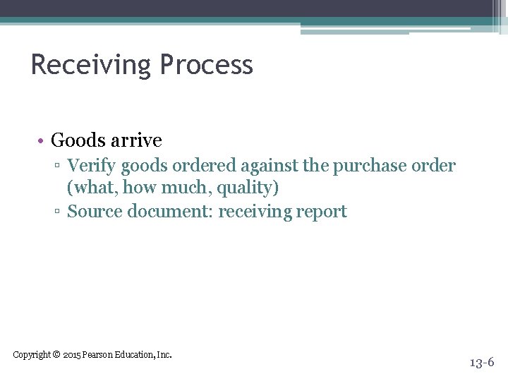 Receiving Process • Goods arrive ▫ Verify goods ordered against the purchase order (what,