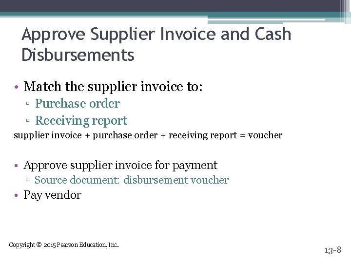 Approve Supplier Invoice and Cash Disbursements • Match the supplier invoice to: ▫ Purchase