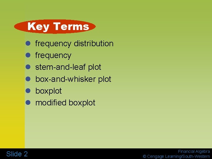 Key Terms l l l Slide 2 frequency distribution frequency stem-and-leaf plot box-and-whisker plot