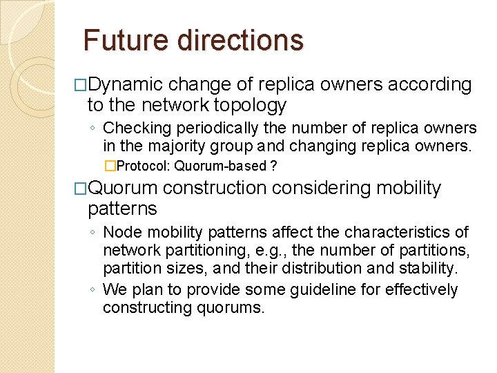 Future directions �Dynamic change of replica owners according to the network topology ◦ Checking