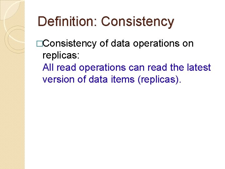 Definition: Consistency �Consistency of data operations on replicas: All read operations can read the