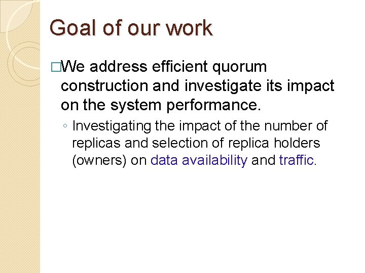 Goal of our work �We address efficient quorum construction and investigate its impact on