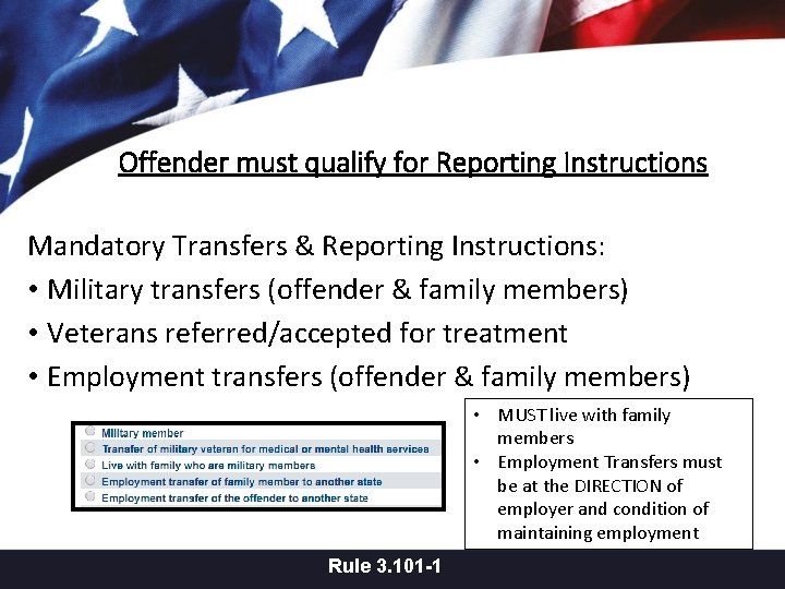 Offender must qualify for Reporting Instructions Mandatory Transfers & Reporting Instructions: • Military transfers