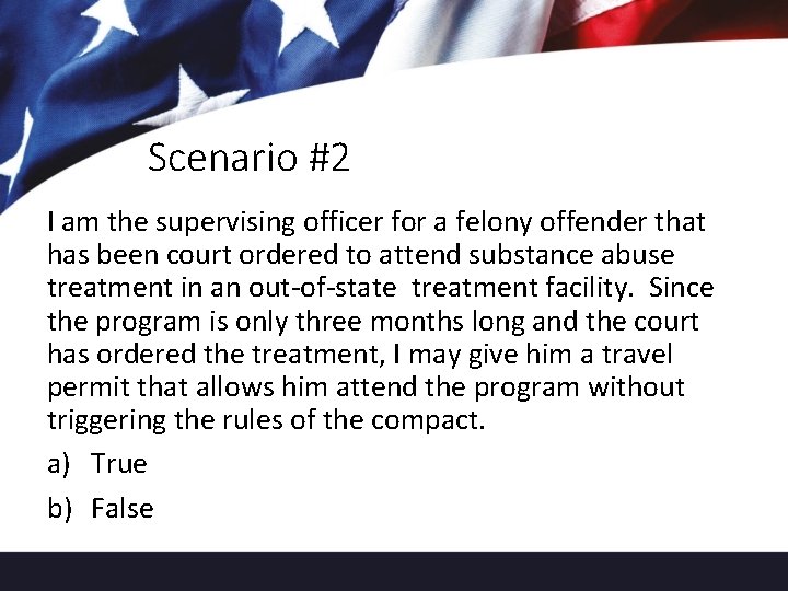 Scenario #2 I am the supervising officer for a felony offender that has been