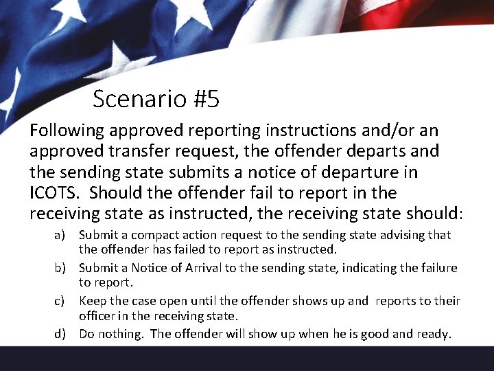 Scenario #5 Following approved reporting instructions and/or an approved transfer request, the offender departs