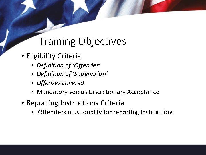 Training Objectives • Eligibility Criteria • • Definition of ‘Offender’ Definition of ‘Supervision’ Offenses