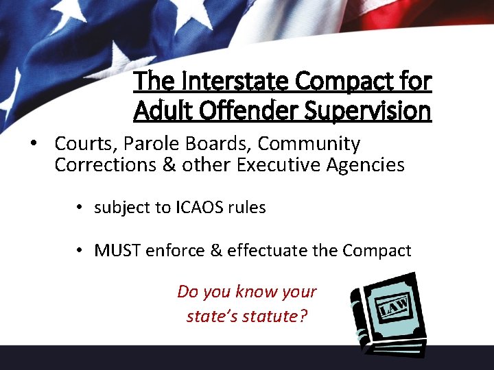 The Interstate Compact for Adult Offender Supervision • Courts, Parole Boards, Community Corrections &