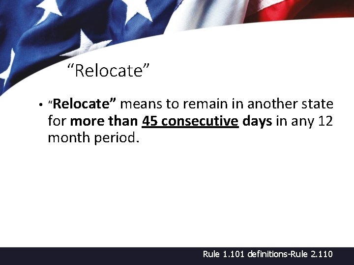 “Relocate” • “Relocate” means to remain in another state for more than 45 consecutive