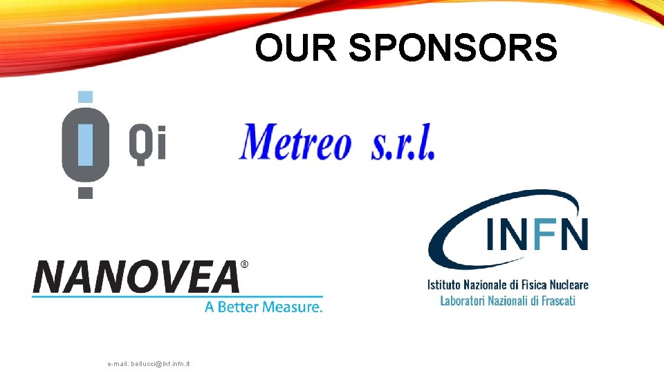 OUR SPONSORS e-mail: bellucci@lnf. infn. it 