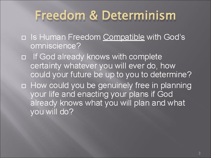 Freedom & Determinism Is Human Freedom Compatible with God’s omniscience? If God already knows