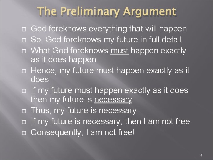 The Preliminary Argument God foreknows everything that will happen So, God foreknows my future