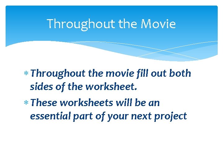 Throughout the Movie Throughout the movie fill out both sides of the worksheet. These
