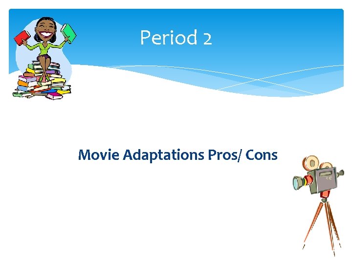 Period 2 Movie Adaptations Pros/ Cons 