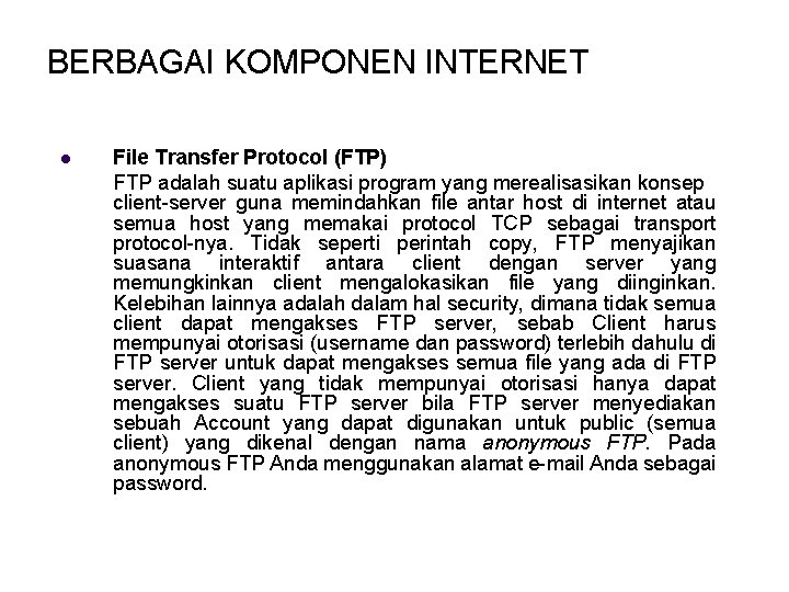 BERBAGAI KOMPONEN INTERNET l File Transfer Protocol (FTP) FTP adalah suatu aplikasi program yang