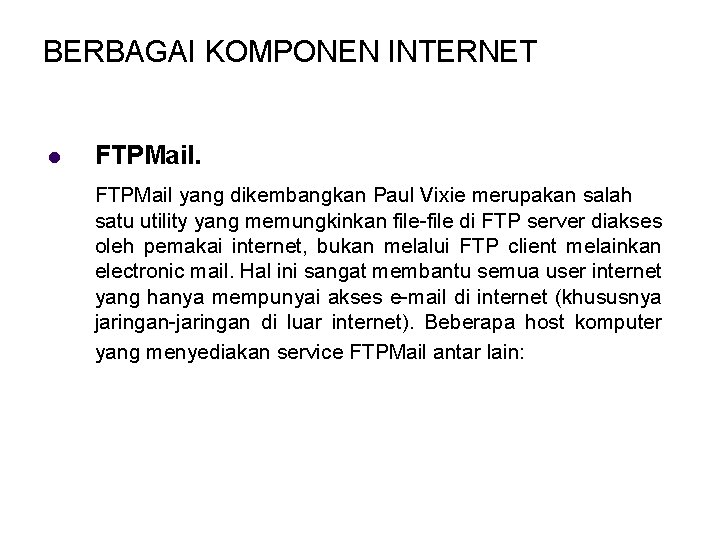 BERBAGAI KOMPONEN INTERNET l FTPMail yang dikembangkan Paul Vixie merupakan salah satu utility yang