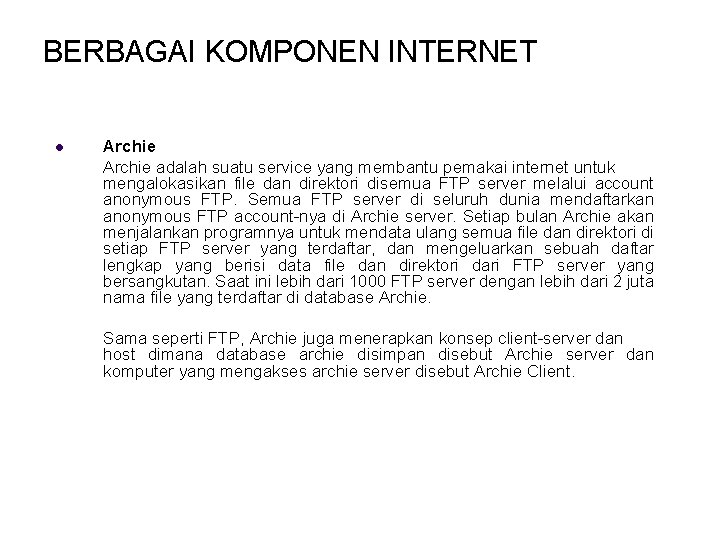 BERBAGAI KOMPONEN INTERNET l Archie adalah suatu service yang membantu pemakai internet untuk mengalokasikan