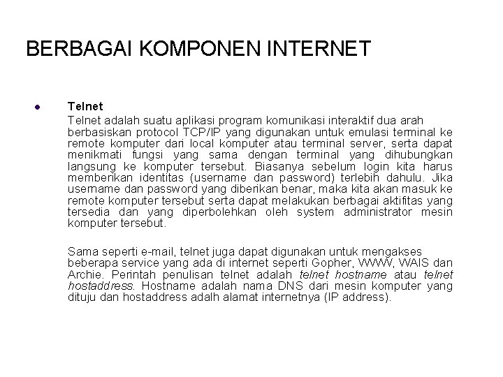 BERBAGAI KOMPONEN INTERNET l Telnet adalah suatu aplikasi program komunikasi interaktif dua arah berbasiskan