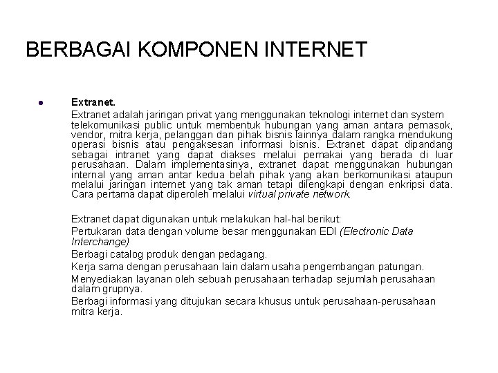 BERBAGAI KOMPONEN INTERNET l Extranet adalah jaringan privat yang menggunakan teknologi internet dan system