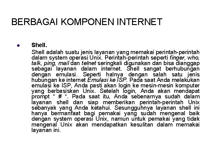 BERBAGAI KOMPONEN INTERNET l Shell adalah suatu jenis layanan yang memakai perintah-perintah dalam system