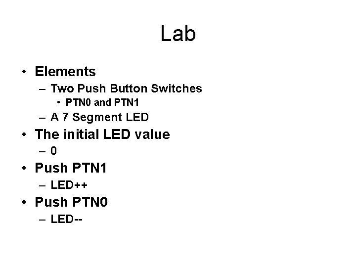 Lab • Elements – Two Push Button Switches • PTN 0 and PTN 1