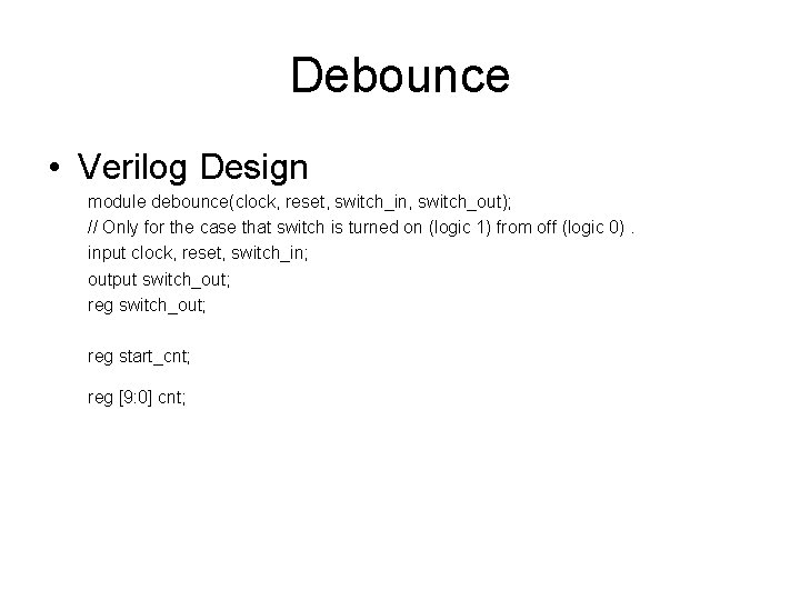 Debounce • Verilog Design module debounce(clock, reset, switch_in, switch_out); // Only for the case