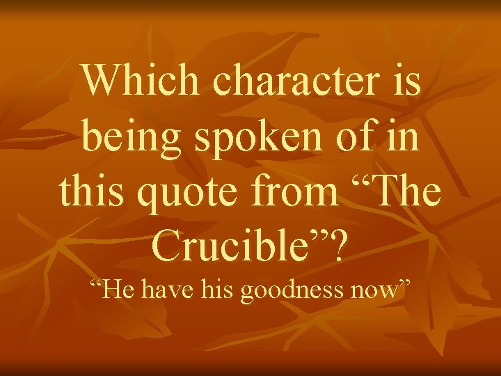 Which character is being spoken of in this quote from “The Crucible”? “He have