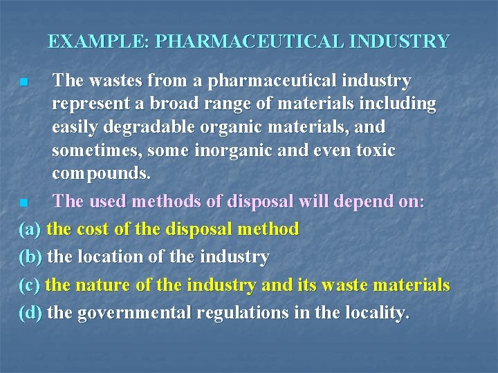 EXAMPLE: PHARMACEUTICAL INDUSTRY The wastes from a pharmaceutical industry represent a broad range of