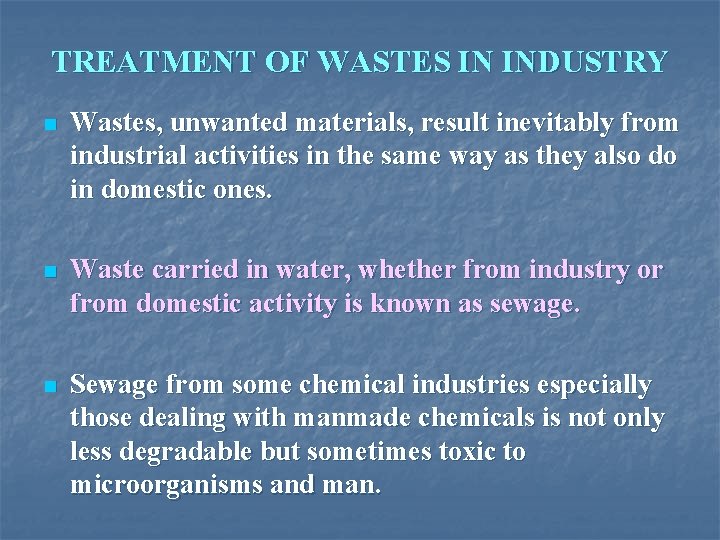 TREATMENT OF WASTES IN INDUSTRY n Wastes, unwanted materials, result inevitably from industrial activities