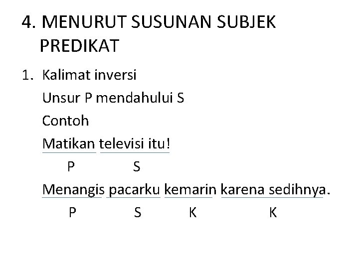 4. MENURUT SUSUNAN SUBJEK PREDIKAT 1. Kalimat inversi Unsur P mendahului S Contoh Matikan