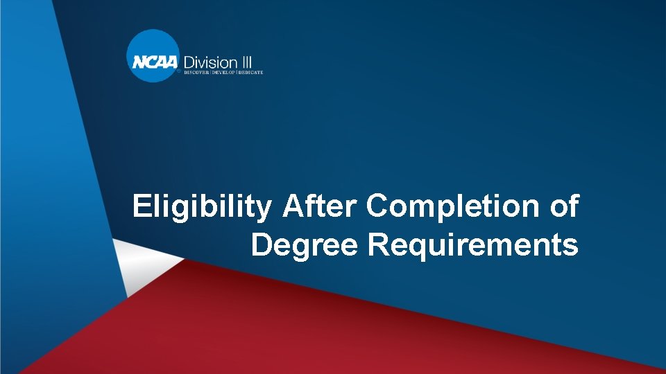 Eligibility After Completion of Degree Requirements 