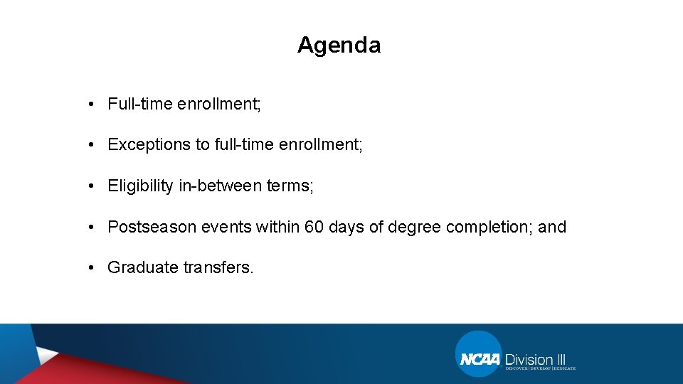 Agenda • Full-time enrollment; • Exceptions to full-time enrollment; • Eligibility in-between terms; •