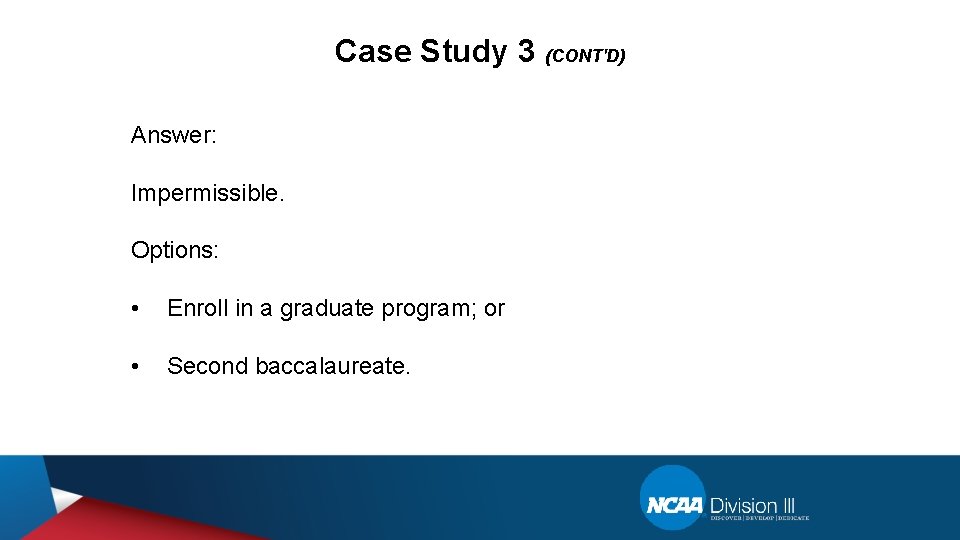 Case Study 3 (CONT'D) Answer: Impermissible. Options: • Enroll in a graduate program; or
