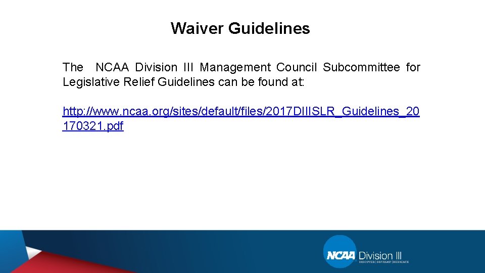 Waiver Guidelines The NCAA Division III Management Council Subcommittee for Legislative Relief Guidelines can