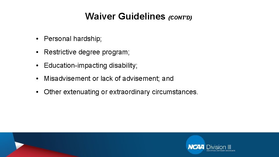 Waiver Guidelines (CONT’D) • Personal hardship; • Restrictive degree program; • Education-impacting disability; •