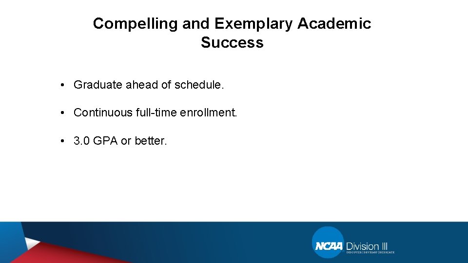 Compelling and Exemplary Academic Success • Graduate ahead of schedule. • Continuous full-time enrollment.