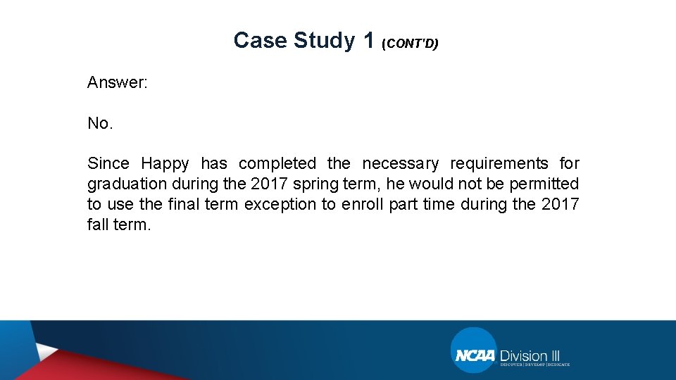 Case Study 1 (CONT'D) Answer: No. Since Happy has completed the necessary requirements for