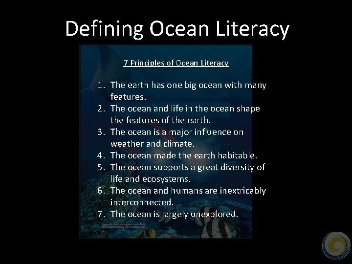 Defining Ocean Literacy 7 Principles of Ocean Literacy 1. The earth has one big