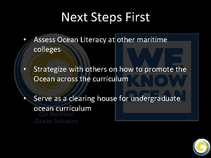 Next Steps First • Assess Ocean Literacy at other maritime colleges • Strategize with