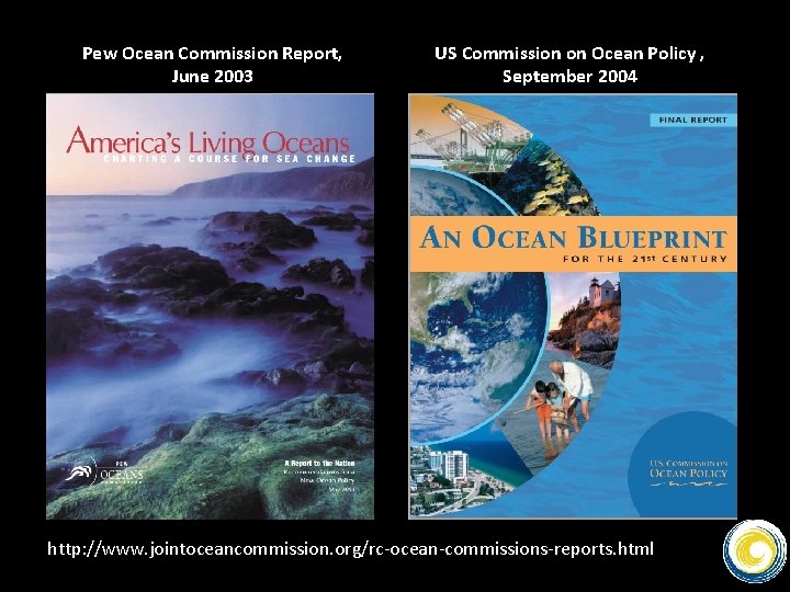 Pew Ocean Commission Report, June 2003 US Commission on Ocean Policy , September 2004