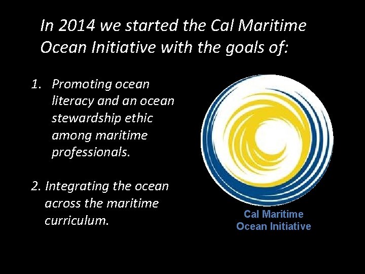 In 2014 we started the Cal Maritime Ocean Initiative with the goals of: 1.