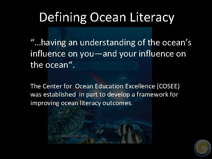 Defining Ocean Literacy “…having an understanding of the ocean’s influence on you—and your influence
