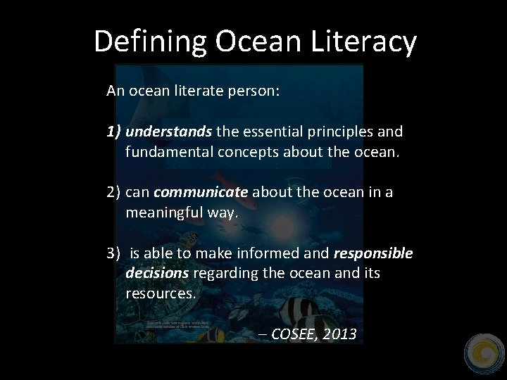 Defining Ocean Literacy An ocean literate person: 1) understands the essential principles and fundamental