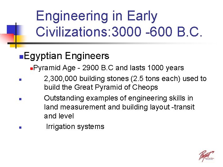 Engineering in Early Civilizations: 3000 -600 B. C. n Egyptian Engineers n n Pyramid