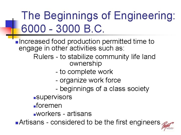 The Beginnings of Engineering: 6000 - 3000 B. C. Increased food production permitted time The Beginnings of Engineering: 6000 - 3000 B. C. Increased food production permitted time