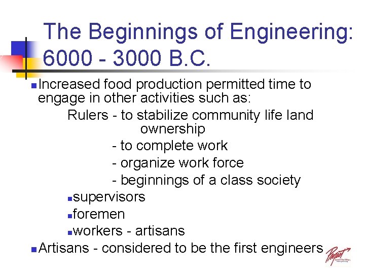 The Beginnings of Engineering: 6000 - 3000 B. C. Increased food production permitted time