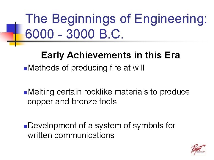 The Beginnings of Engineering: 6000 - 3000 B. C. Early Achievements in this Era The Beginnings of Engineering: 6000 - 3000 B. C. Early Achievements in this Era
