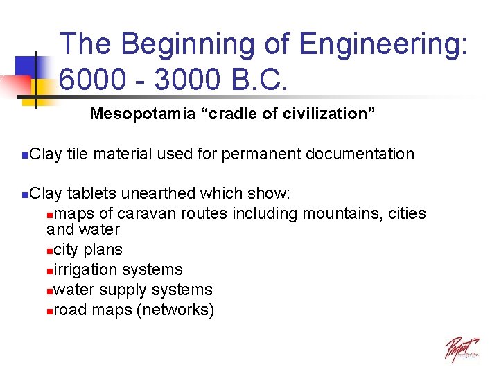 The Beginning of Engineering: 6000 - 3000 B. C. Mesopotamia “cradle of civilization” n
