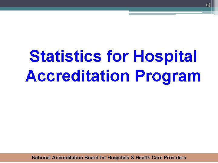 14 Statistics for Hospital Accreditation Program National Accreditation Board for Hospitals & Health Care