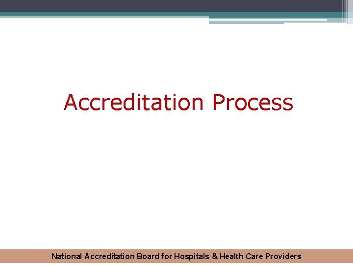 Accreditation Process National Accreditation Board for Hospitals & Health Care Providers 
