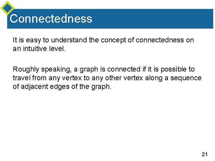 Connectedness It is easy to understand the concept of connectedness on an intuitive level.